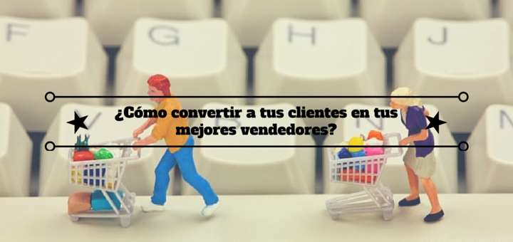convertir-clientes-mejores-vendedores-1