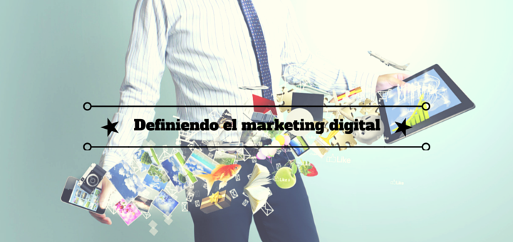 Definiendo el marketing digital