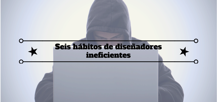 hábitos-diseñadores-ineficientes